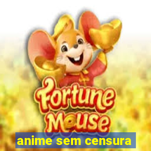 anime sem censura